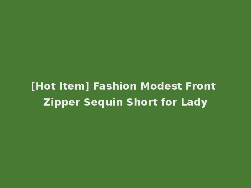 [Hot Item] Fashion Modest Front Zipper Sequin Short for Lady