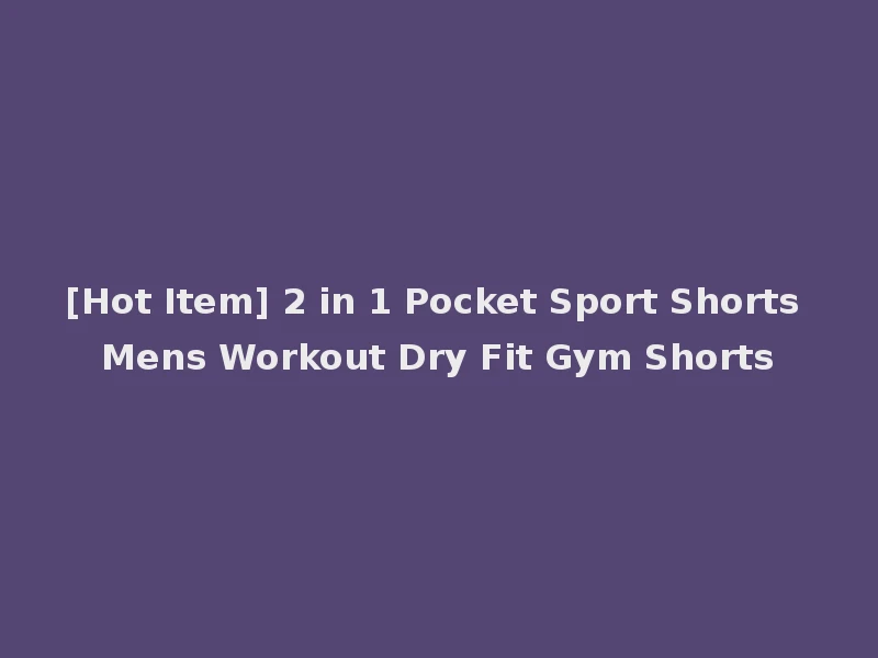 [Hot Item] 2 in 1 Pocket Sport Shorts Mens Workout Dry Fit Gym Shorts