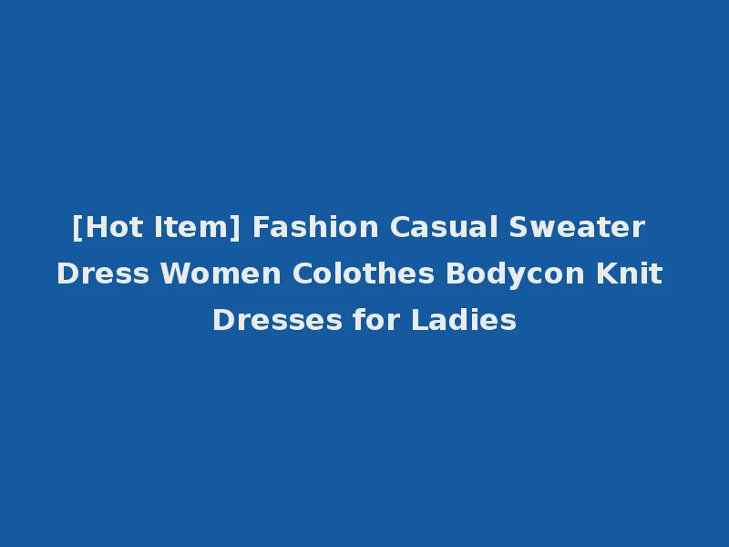 [Hot Item] Fashion Casual Sweater Dress Women Colothes Bodycon Knit Dresses for Ladies