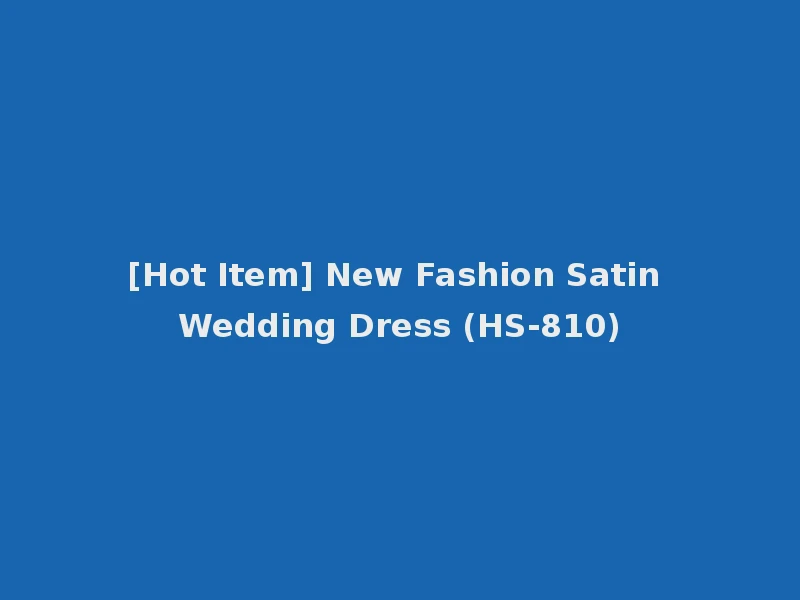 [Hot Item] New Fashion Satin Wedding Dress (HS-810)