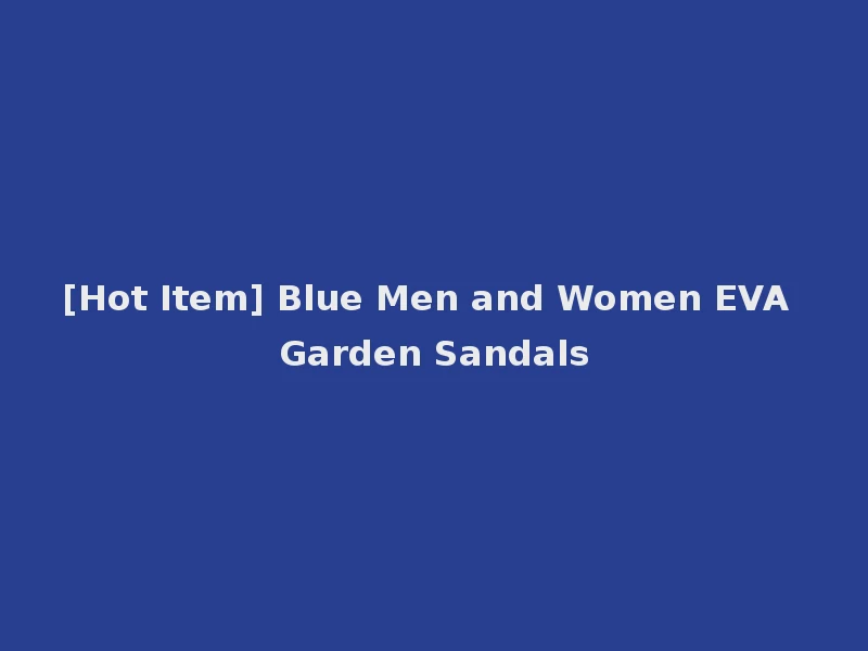 [Hot Item] Blue Men and Women EVA Garden Sandals