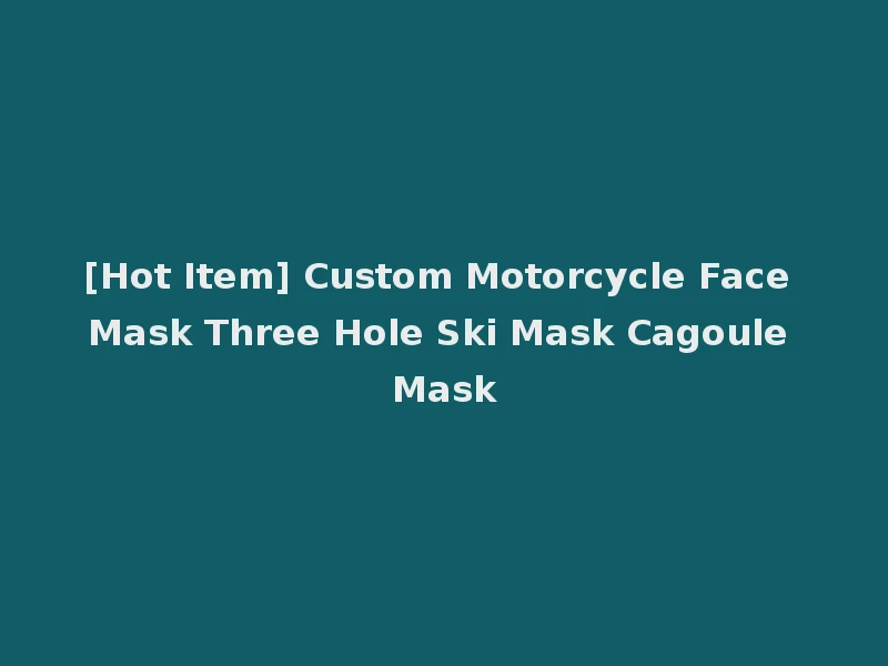 [Hot Item] Custom Motorcycle Face Mask Three Hole Ski Mask Cagoule Mask