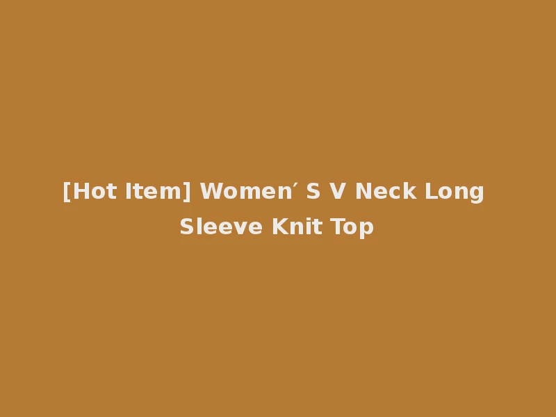 [Hot Item] Women′ S V Neck Long Sleeve Knit Top