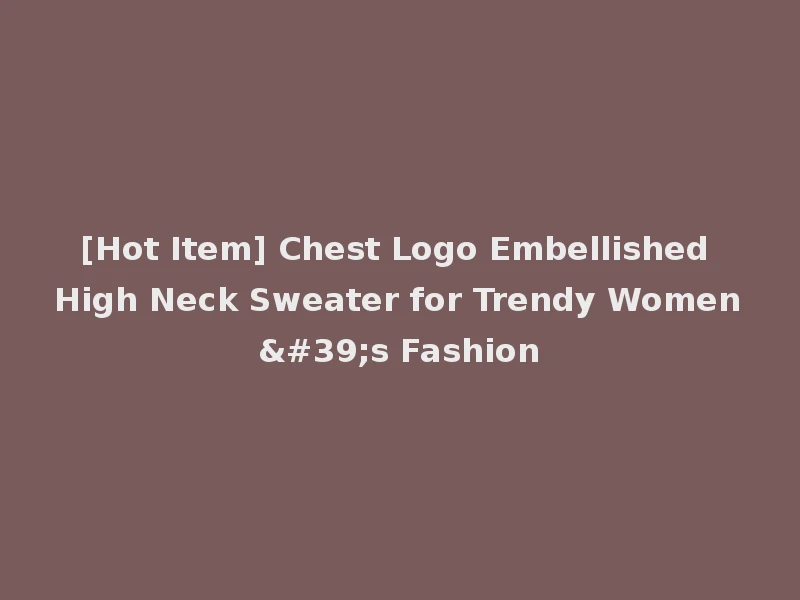 [Hot Item] Chest Logo Embellished High Neck Sweater for Trendy Women's Fashion