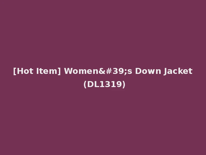 [Hot Item] Women's Down Jacket (DL1319)