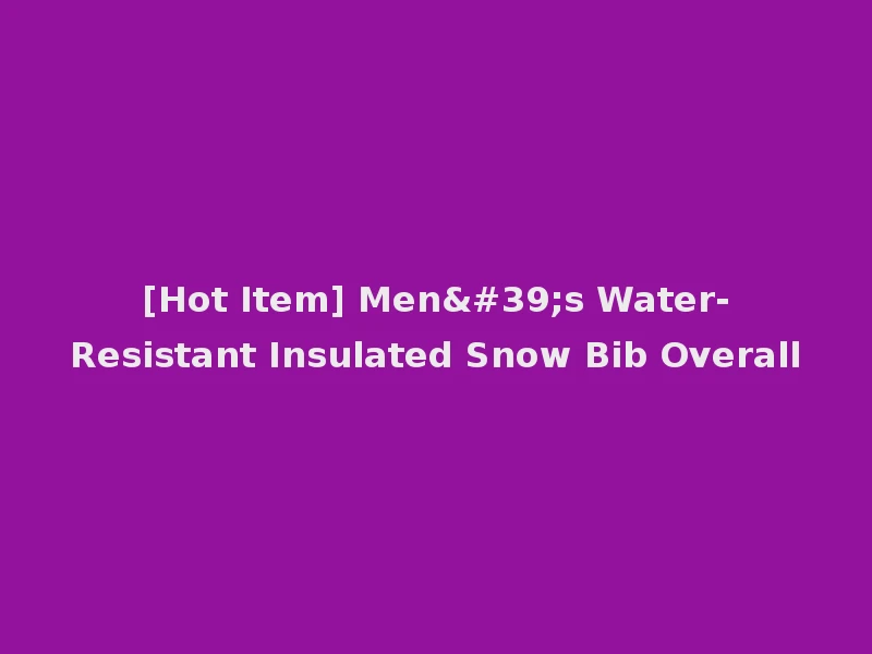 [Hot Item] Men's Water-Resistant Insulated Snow Bib Overall