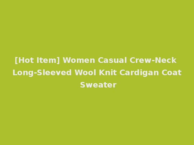 [Hot Item] Women Casual Crew-Neck Long-Sleeved Wool Knit Cardigan Coat Sweater