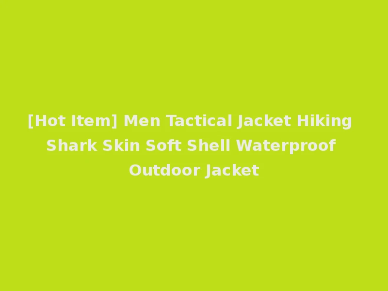[Hot Item] Men Tactical Jacket Hiking Shark Skin Soft Shell Waterproof Outdoor Jacket