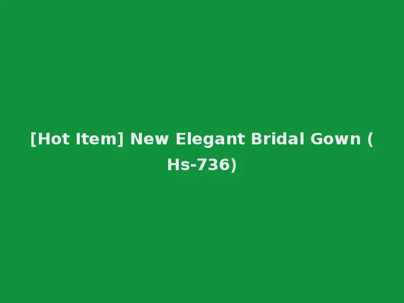[Hot Item] New Elegant Bridal Gown (Hs-736)
