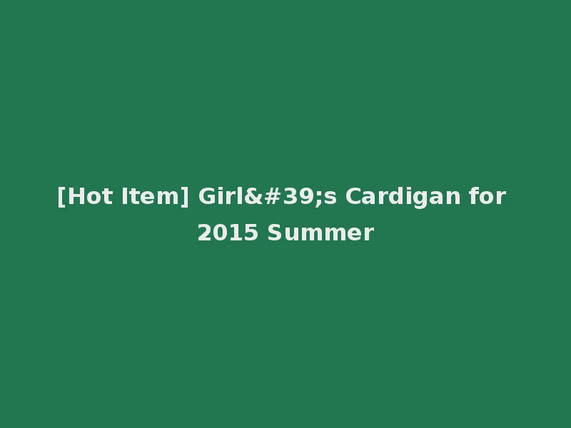 [Hot Item] Girl's Cardigan for 2015 Summer
