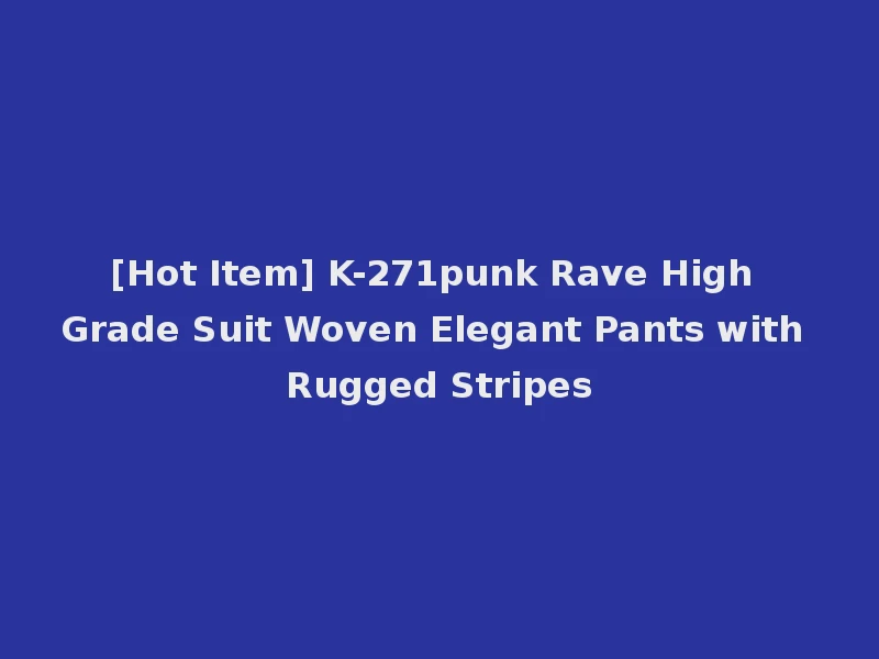 [Hot Item] K-271punk Rave High Grade Suit Woven Elegant Pants with Rugged Stripes