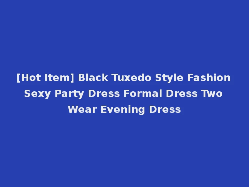 [Hot Item] Black Tuxedo Style Fashion Sexy Party Dress Formal Dress Two Wear Evening Dress