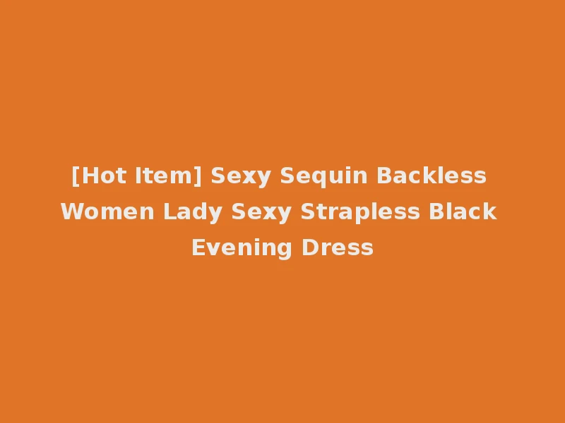 [Hot Item] Sexy Sequin Backless Women Lady Sexy Strapless Black Evening Dress