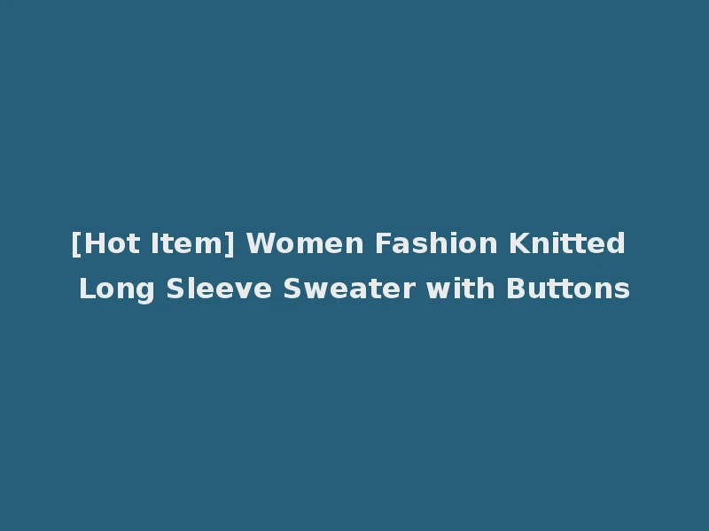 [Hot Item] Women Fashion Knitted Long Sleeve Sweater with Buttons