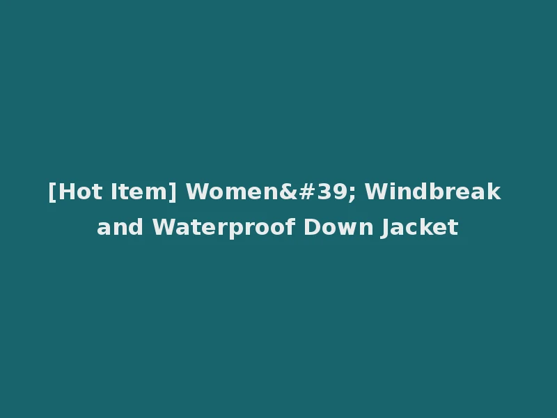 [Hot Item] Women' Windbreak and Waterproof Down Jacket