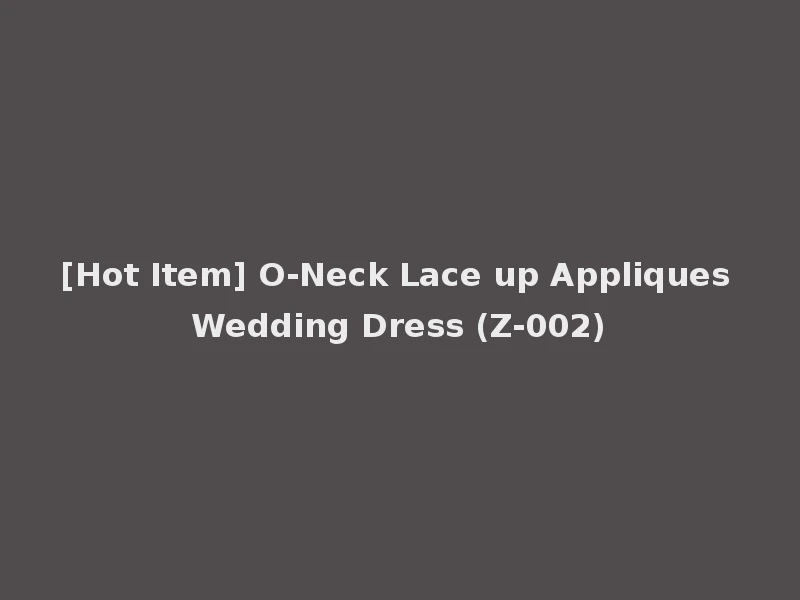 [Hot Item] O-Neck Lace up Appliques Wedding Dress (Z-002)