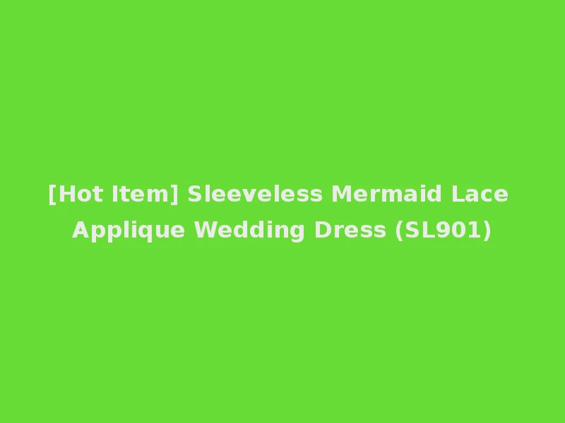 [Hot Item] Sleeveless Mermaid Lace Applique Wedding Dress (SL901)