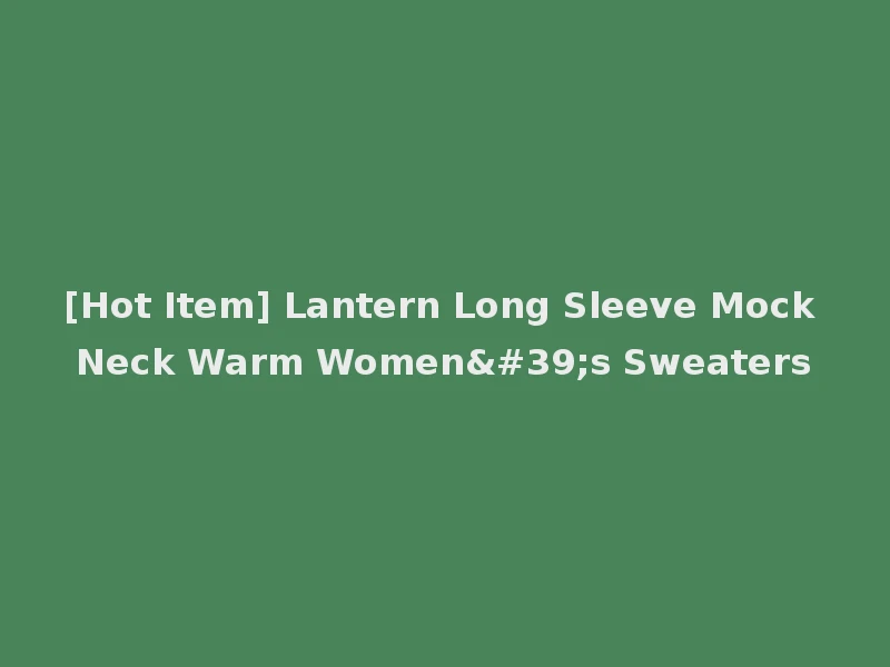 [Hot Item] Lantern Long Sleeve Mock Neck Warm Women's Sweaters