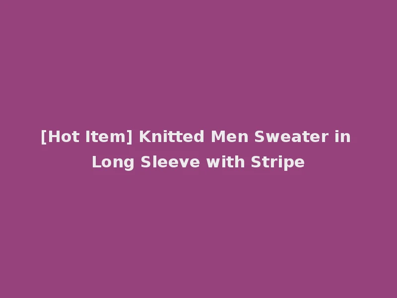 [Hot Item] Knitted Men Sweater in Long Sleeve with Stripe