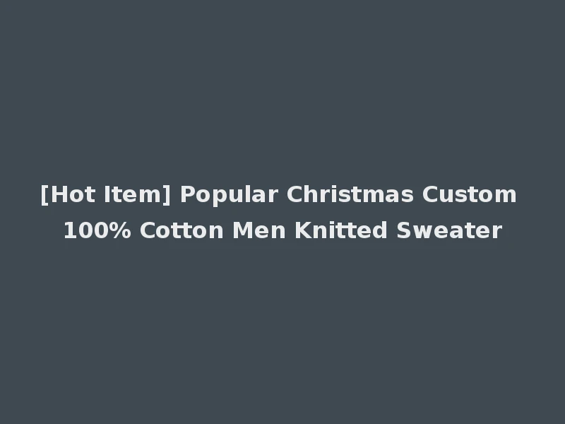 [Hot Item] Popular Christmas Custom 100% Cotton Men Knitted Sweater
