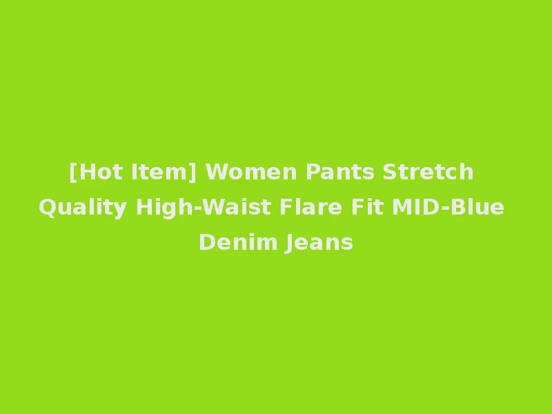 [Hot Item] Women Pants Stretch Quality High-Waist Flare Fit MID-Blue Denim Jeans