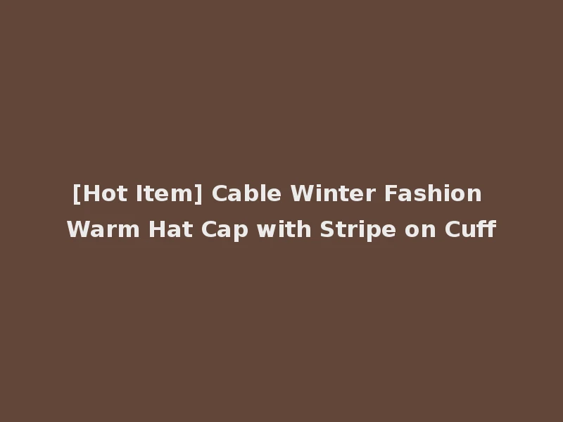 [Hot Item] Cable Winter Fashion Warm Hat Cap with Stripe on Cuff