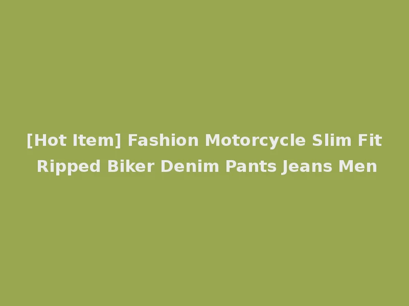 [Hot Item] Fashion Motorcycle Slim Fit Ripped Biker Denim Pants Jeans Men