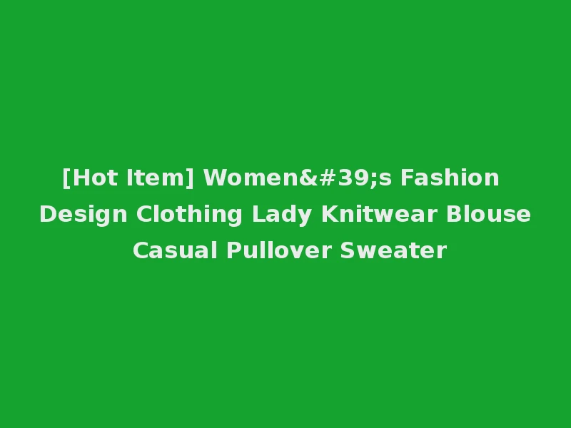 [Hot Item] Women's Fashion Design Clothing Lady Knitwear Blouse Casual Pullover Sweater