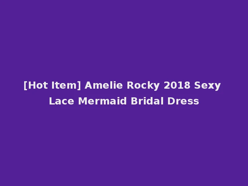 [Hot Item] Amelie Rocky 2018 Sexy Lace Mermaid Bridal Dress