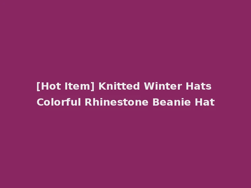 [Hot Item] Knitted Winter Hats Colorful Rhinestone Beanie Hat