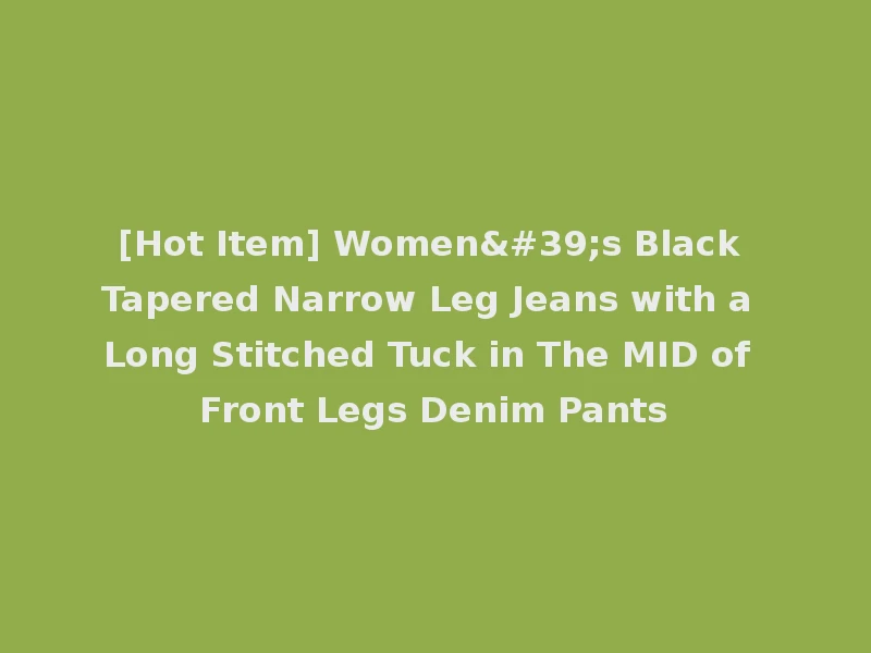 [Hot Item] Women's Black Tapered Narrow Leg Jeans with a Long Stitched Tuck in The MID of Front Legs Denim Pants