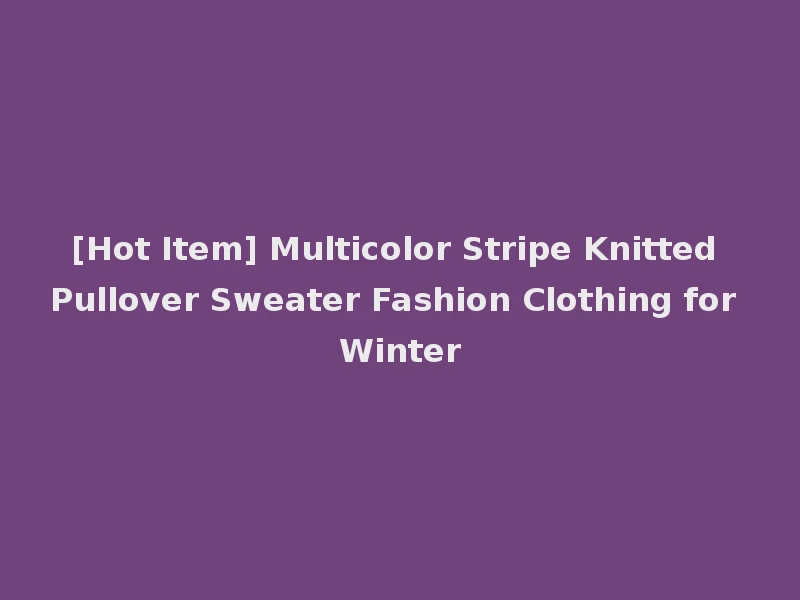 [Hot Item] Multicolor Stripe Knitted Pullover Sweater Fashion Clothing for Winter