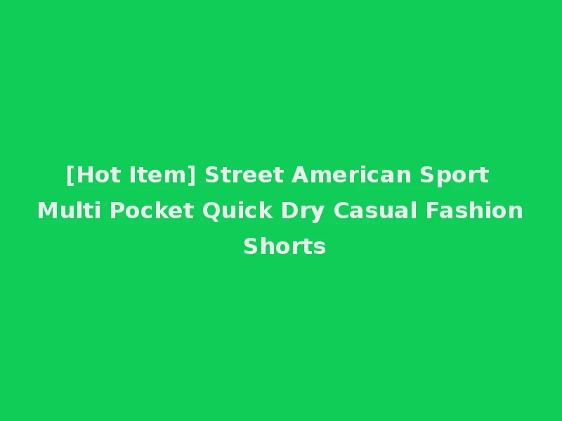 [Hot Item] Street American Sport Multi Pocket Quick Dry Casual Fashion Shorts