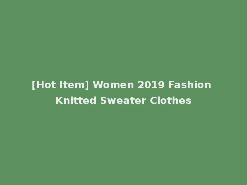[Hot Item] Women 2019 Fashion Knitted Sweater Clothes
