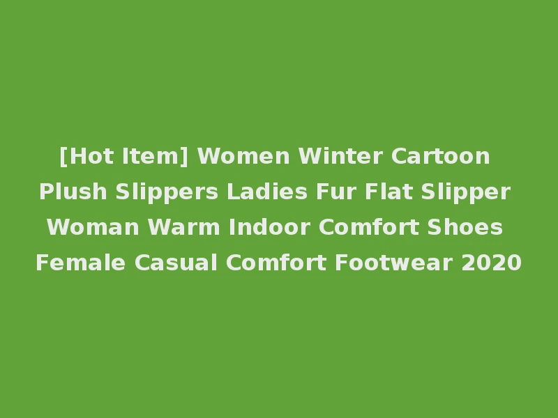 [Hot Item] Women Winter Cartoon Plush Slippers Ladies Fur Flat Slipper Woman Warm Indoor Comfort Shoes Female Casual Comfort Footwear 2020