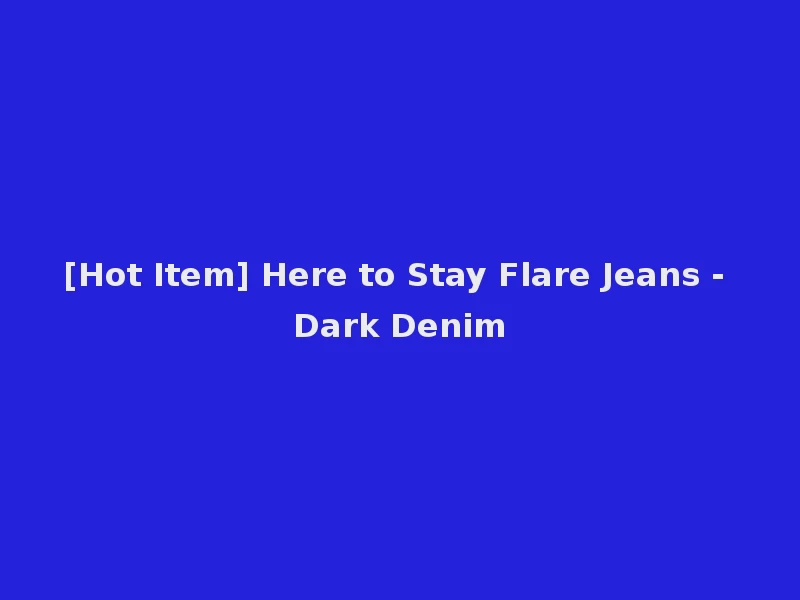 [Hot Item] Here to Stay Flare Jeans - Dark Denim