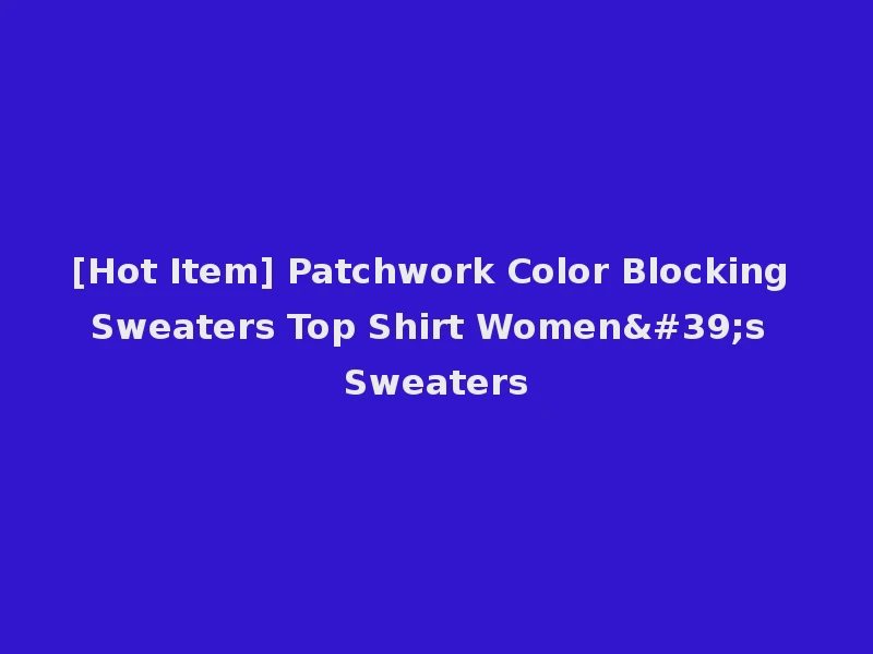 [Hot Item] Patchwork Color Blocking Sweaters Top Shirt Women's Sweaters