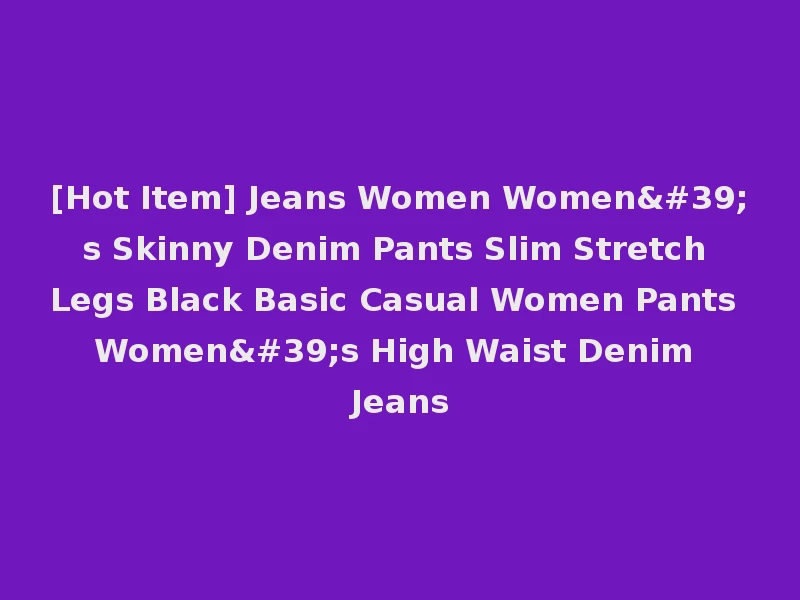 [Hot Item] Jeans Women Women's Skinny Denim Pants Slim Stretch Legs Black Basic Casual Women Pants Women's High Waist Denim Jeans