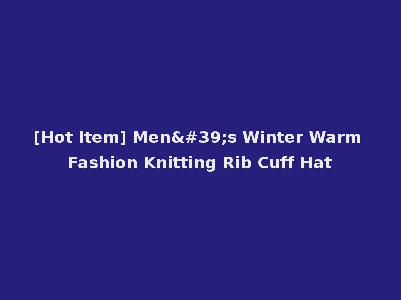 [Hot Item] Men's Winter Warm Fashion Knitting Rib Cuff Hat