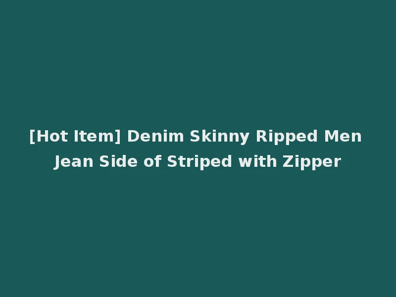 [Hot Item] Denim Skinny Ripped Men Jean Side of Striped with Zipper