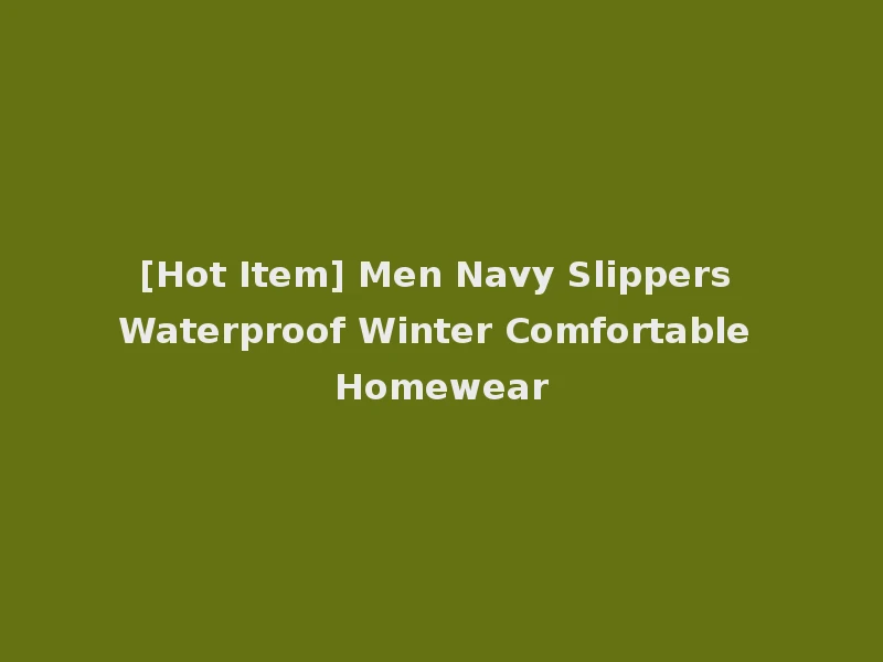 [Hot Item] Men Navy Slippers Waterproof Winter Comfortable Homewear