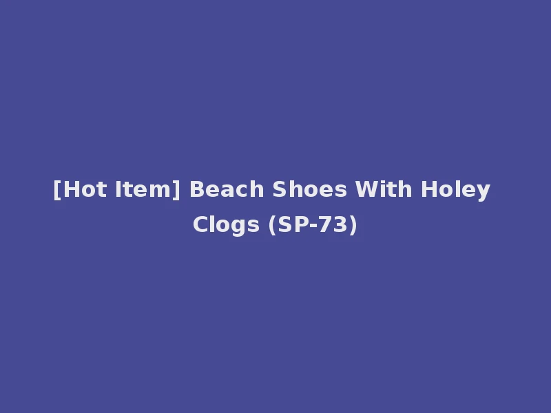 [Hot Item] Beach Shoes With Holey Clogs (SP-73)