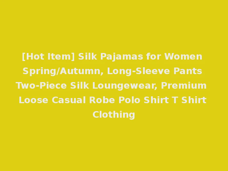 [Hot Item] Silk Pajamas for Women Spring/Autumn, Long-Sleeve Pants Two-Piece Silk Loungewear, Premium Loose Casual Robe Polo Shirt T Shirt Clothing