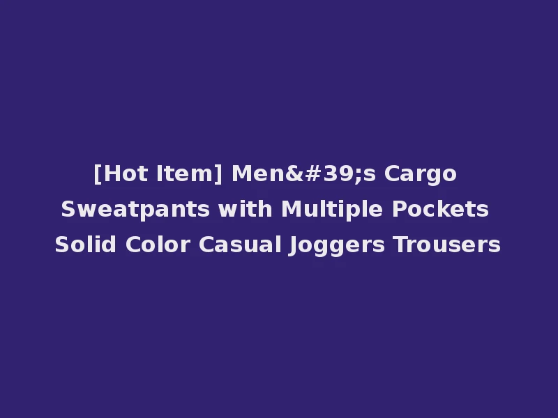 [Hot Item] Men's Cargo Sweatpants with Multiple Pockets Solid Color Casual Joggers Trousers