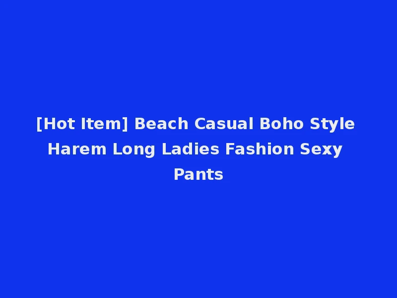 [Hot Item] Beach Casual Boho Style Harem Long Ladies Fashion Sexy Pants