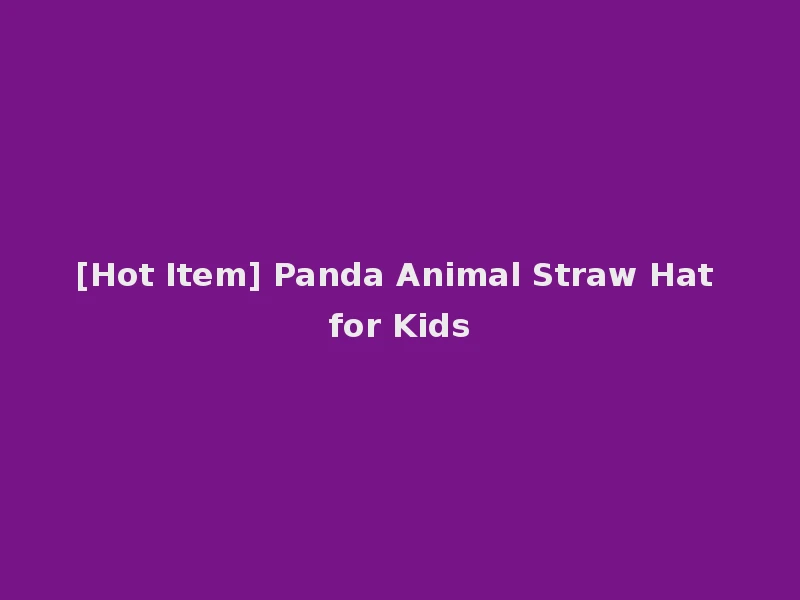 [Hot Item] Panda Animal Straw Hat for Kids