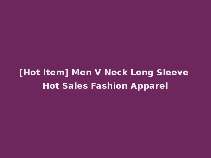 [Hot Item] Men V Neck Long Sleeve Hot Sales Fashion Apparel
