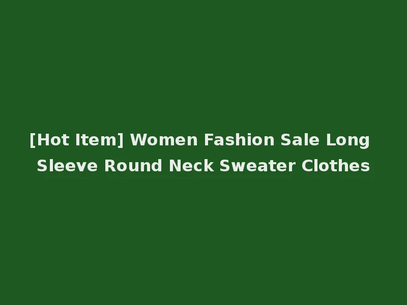 [Hot Item] Women Fashion Sale Long Sleeve Round Neck Sweater Clothes