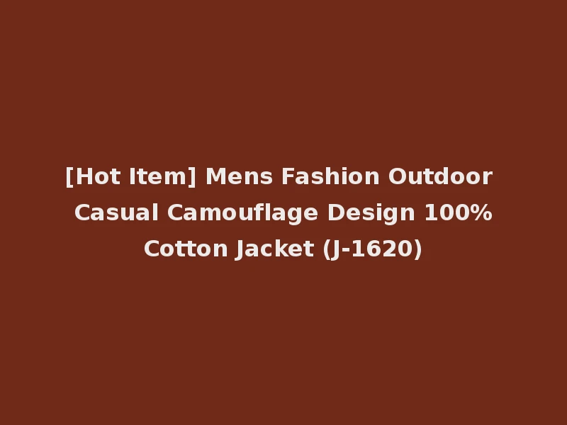 [Hot Item] Mens Fashion Outdoor Casual Camouflage Design 100%Cotton Jacket (J-1620)