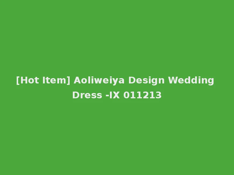 [Hot Item] Aoliweiya Design Wedding Dress -IX 011213